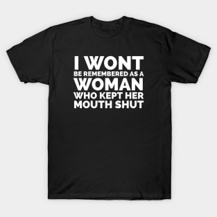 I Won’t Be Remembered A Woman Who Kept Her Mouth Shut T-Shirt